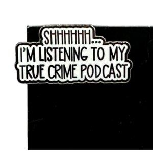 Shhhhh I'm Listening To My True Crime Podcast Enamel Pin Backpack Jacket